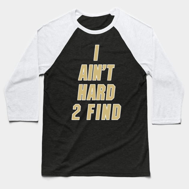 I Ain't Hard 2 Find Gold Colorado Football Baseball T-Shirt by MAR-A-LAGO RAIDERS